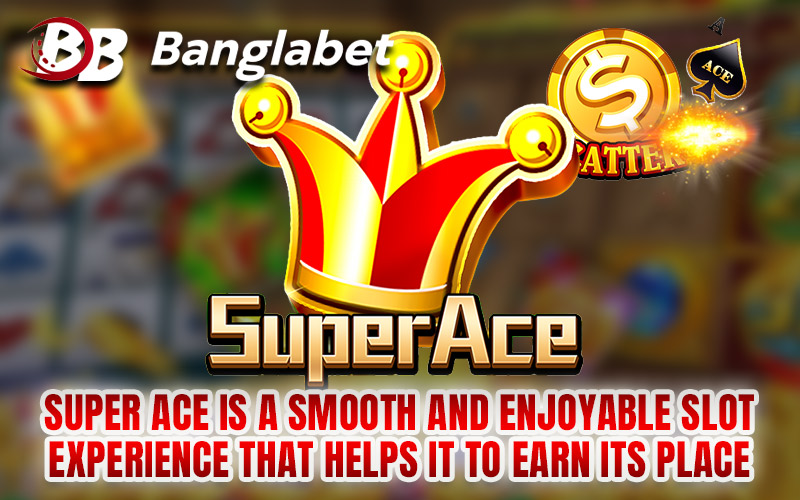 Super Ace Is A Smooth And Enjoyable Slot Experience That Helps It To Earn Its Place